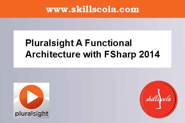 Pluralsight A Functional Architecture with FSharp 2014