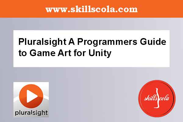 Pluralsight A Programmers Guide to Game Art for Unity