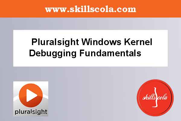 Pluralsight Windows Kernel Debugging Fundamentals